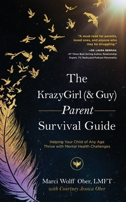 The KrazyGirl (& Guy) Parent Survival Guide: Helping Your Child of Any Age Thrive with Mental Health Challenges by Ober, Marci Wolff