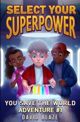 Select Your Superpower: You Save The World, Adventure #1 by Blaze, David