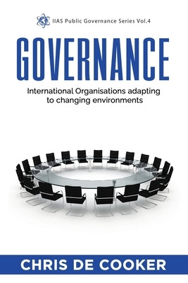 Governance: International Organisations adapting to changing environments by de Cooker, Chris