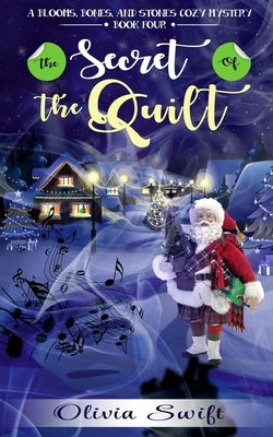 The Secret of the Quilt (A Blooms, Bones and Stones Cozy Mystery - Book Four) by Swift, Olivia