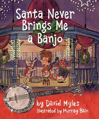 Santa Never Brings Me a Banjo by Myles, David