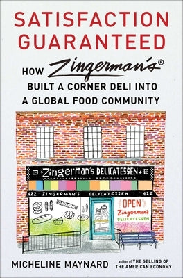 Satisfaction Guaranteed: How Zingerman's Built a Corner Deli Into a Global Food Community by Maynard, Micheline