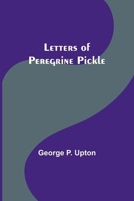 Letters of Peregrine Pickle by P. Upton, George