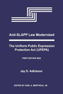 Anti-Slapp Law Modernized: The Uniform Public Expression Protection ACT (Upepa) by Adkisson, Jay D.