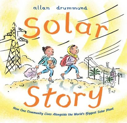 Solar Story: How One Community Lives Alongside the World's Biggest Solar Plant by Drummond, Allan