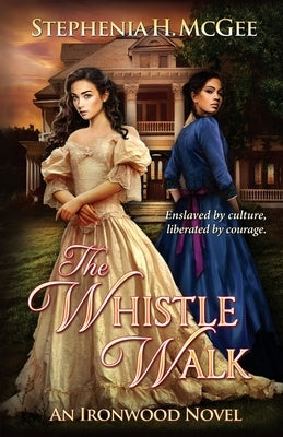 The Whistle Walk: Ironwood Plantation Family Saga Book One by McGee, Stephenia H.