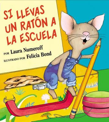 Si Llevas Un Ratón a la Escuela: If You Take a Mouse to School (Spanish Edition) by Numeroff, Laura Joffe