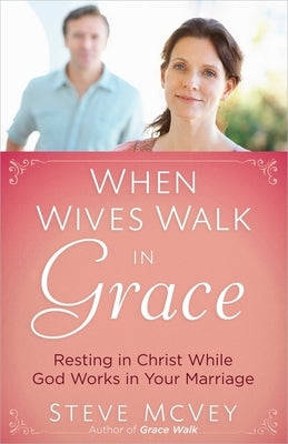 When Wives Walk in Grace by McVey, Steve