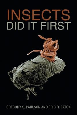 Insects Did It First by Paulson, Gregory S.