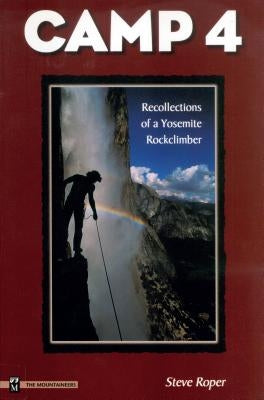 Camp 4: Recollections of a Yosemite Rockclimber by Roper, Steve