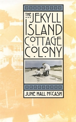 The Jekyll Island Cottage Colony by McCash, June Hall