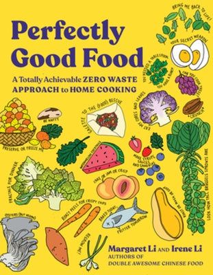 Perfectly Good Food: A Totally Achievable Zero Waste Approach to Home Cooking by Li, Margaret