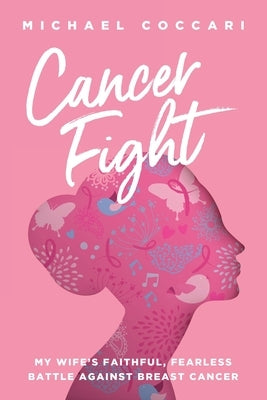 Cancer Fight: My Wife's Faithful, Fearless Battle Against Breast Cancer by Coccari, Michael
