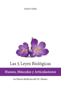 Las 5 Leyes Biologicas: Huesos, Musculos y Articulaciones: La Nueva Medicina del Dr. Hamer by Taddei, Andrea
