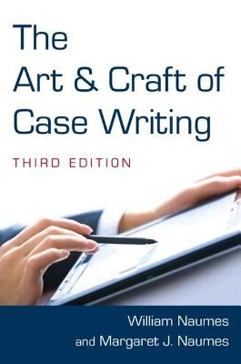 The Art and Craft of Case Writing by Naumes, William