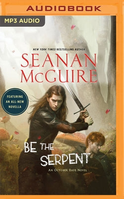 Be the Serpent by McGuire, Seanan