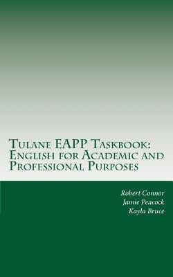 Tulane EAPP Taskbook: English for Academic and Professional Purposes by Peacock, Jamie