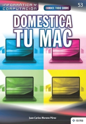 Conoce todo sobre Domestica tu Mac by Moreno P&#233;rez, Juan Carlos