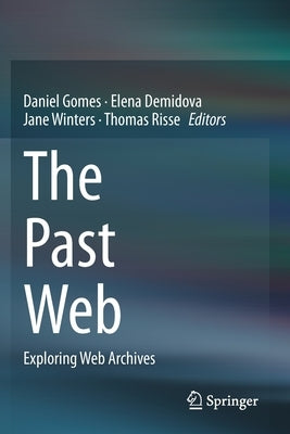 The Past Web: Exploring Web Archives by Gomes, Daniel