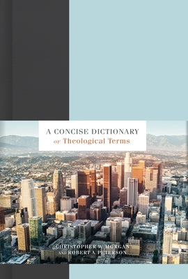 A Concise Dictionary of Theological Terms by Morgan, Christopher W.