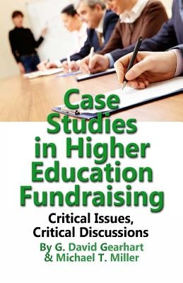 Case Studies in Higher Education Fundraising by Miller Ed D., Michael T.