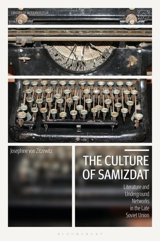 The Culture of Samizdat: Literature and Underground Networks in the Late Soviet Union by Zitzewitz, Josephine Von