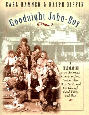 Goodnight, John Boy: A Celebration of an American Family and the Values That Have Sustained Us Through Good Times and Bad by Hamner, Earl