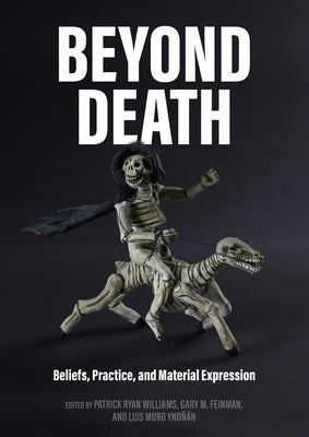 Beyond Death: Beliefs, Practice, and Material Expression by Williams, Patrick Ryan