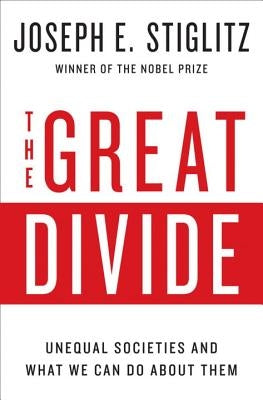 The Great Divide: Unequal Societies and What We Can Do about Them by Stiglitz, Joseph E.