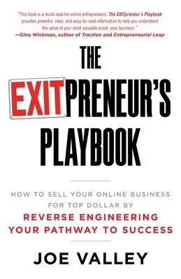 The EXITPreneur's Playbook: How to Sell Your Online Business for Top Dollar by Reverse Engineering Your Pathway to Success by Valley, Joe