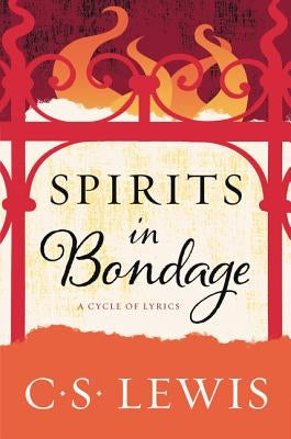 Spirits in Bondage: A Cycle of Lyrics by Lewis, C. S.