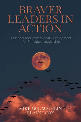 Braver Leaders in Action: Personal and Professional Development for Principled Leadership by McLaughlin, Mike