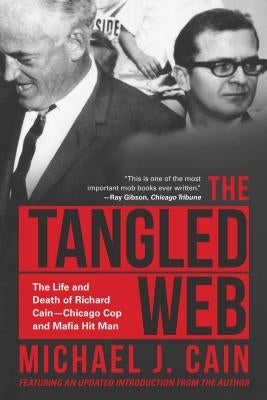 The Tangled Web: The Life and Death of Richard Cain-Chicago Cop and Hitman by Cain, Michael