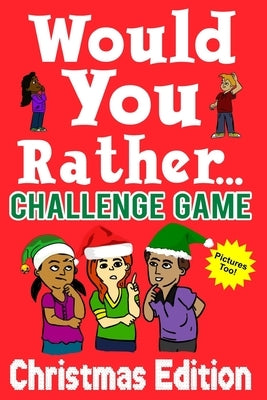 Would You Rather Challenge Game Christmas Edition: A Family and Interactive Activity Book for Boys and Girls Ages 6, 7, 8, 9, 10, and 11 Years Old - G by Holland, Mark