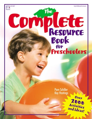 The Complete Resource Book for Preschoolers: An Early Childhood Curriculum with Over 2000 Activities and Ideas by Schiller, Pam