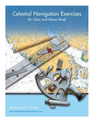 Celestial Navigation Exercises for Class and Home study by Prinet, Dominique F.