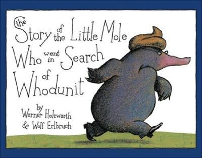 The Story of the Little Mole Who Went in Search of Whodunit Mini Edition by Holzwarth, Werner