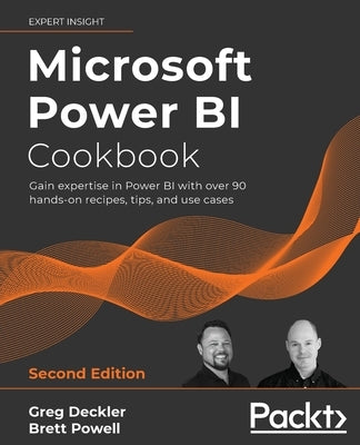 Microsoft Power BI Cookbook - Second Edition: Gain expertise in Power BI with over 90 hands-on recipes, tips, and use cases by Deckler, Greg