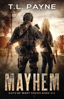 Mayhem: A Post Apocalyptic EMP Survival Thriller (Days of Want Series Book 6) by Payne, T. L.