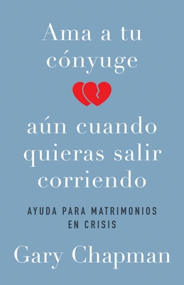 AMA a Tu Cónyuge Aun Cuando Quieras Salir Corriendo by Chapman, Gary