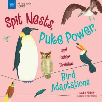 Spit Nests, Puke Power, and Other Brilliant Bird Adaptations by Perdew, Laura