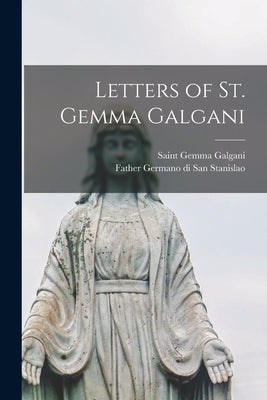 Letters of St. Gemma Galgani by Galgani, Gemma Saint