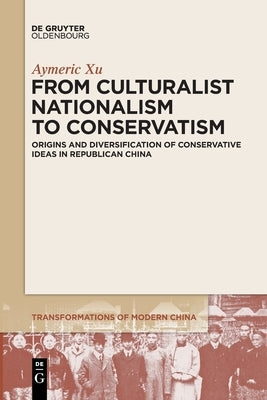 From Culturalist Nationalism to Conservatism by Xu, Aymeric