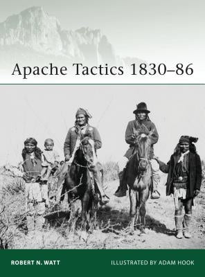 Apache Tactics 1830-86 by Watt, Robert