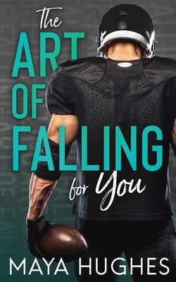 The Art of Falling for You by Hughes, Maya