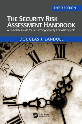 The Security Risk Assessment Handbook: A Complete Guide for Performing Security Risk Assessments by Landoll, Douglas