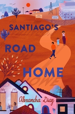 Santiago's Road Home by Diaz, Alexandra