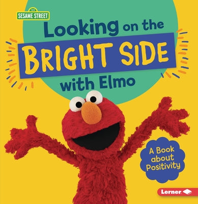 Looking on the Bright Side with Elmo: A Book about Positivity by Colella, Jill