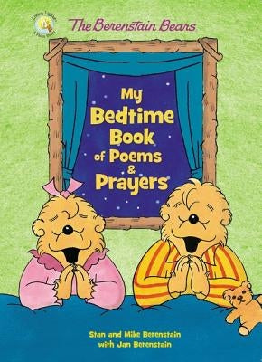The Berenstain Bears My Bedtime Book of Poems and Prayers by Berenstain, Stan