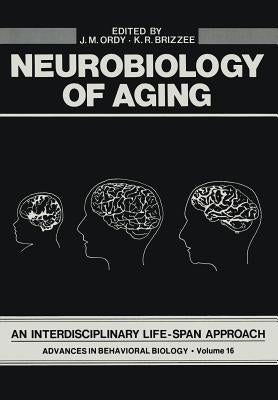 Neurobiology of Aging: An Interdisciplinary Life-Span Approach by Ordy, J.
